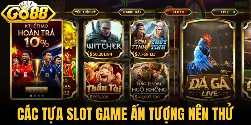 Các tựa slot game ấn tượng nên thử