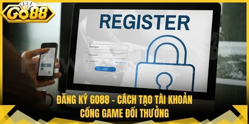 Đăng Ký GO88 - Cách Tạo Tài Khoản Cổng Game Đổi Thưởng