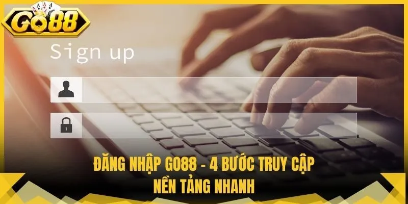 Đăng Nhập Go88 - 4 Bước Truy Cập Nền Tảng Nhanh