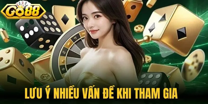Lưu ý nhiều vấn đề khi tham gia 